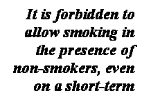  : It is forbidden to allow smoking in the presence of non-smokers, even on a short-term basis